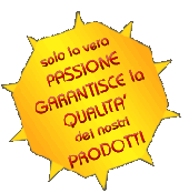 Solo la vera passione garantisce la qualit&agrave; dei nostri prodotti